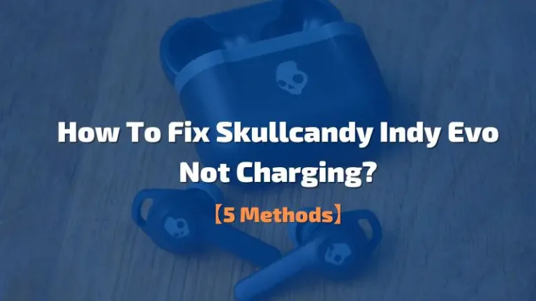 Skullcandy Indy Evo Case Not Charging